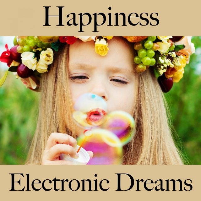 Happiness: Electronic Dreams - The Best Music For Relaxation