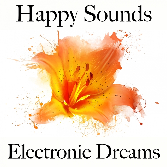 Happy Sounds: Electronic Dreams - The Best Music For Relaxation