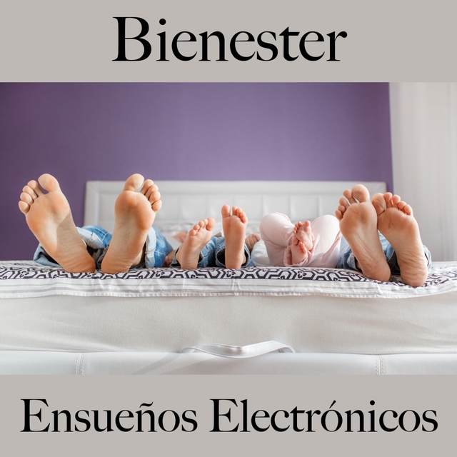 Bienester: Ensueños Electrónicos - La Mejor Música Para Descansarse