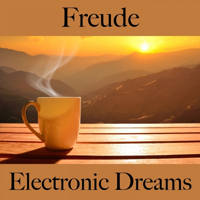 Freude: Electronic Dreams - Die Beste Musik Zum Entspannen