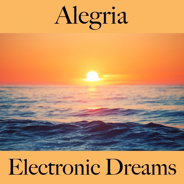 Alegria: Electronic Dreams - A Melhor Música Para Relaxar