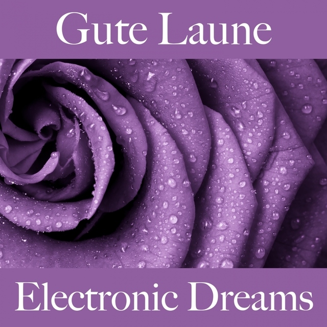 Gute Laune: Electronic Dreams - Die Beste Musik Zum Entspannen