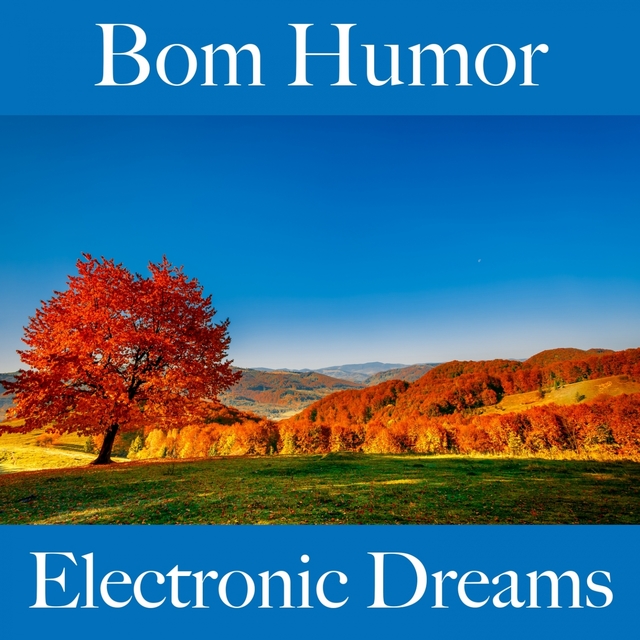 Bom Humor: Electronic Dreams - A Melhor Música Para Relaxar