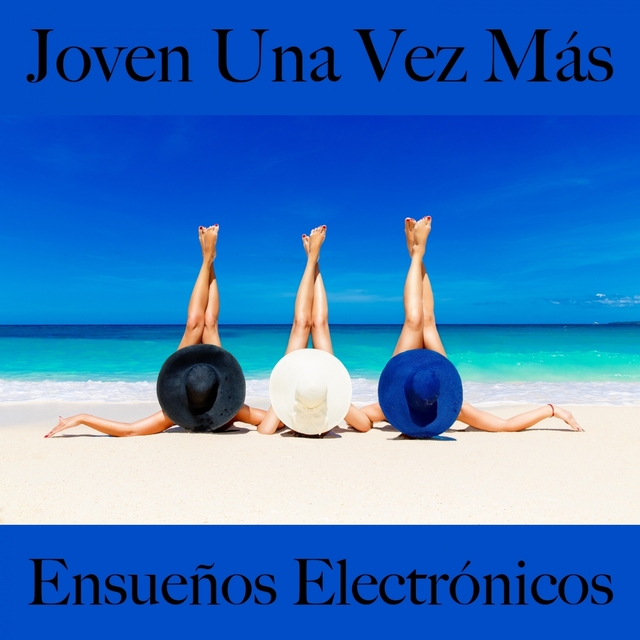 Joven Una Vez Más: Ensueños Electrónicos - La Mejor Música Para Descansarse