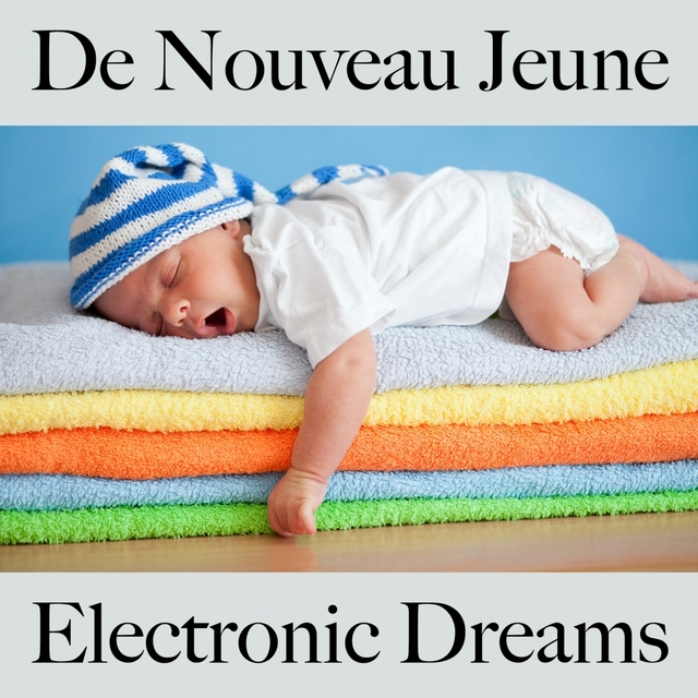 De Nouveau Jeune: Electronic Dreams - La Meilleure Musique Pour Se Détendre