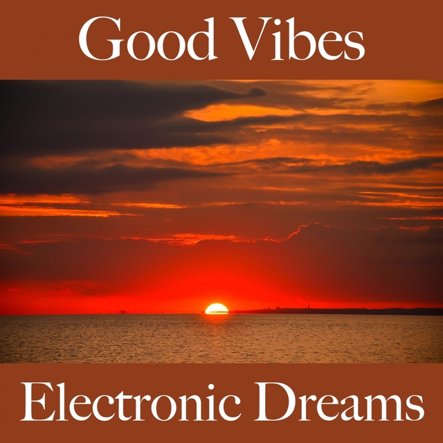 Good Vibes: Electronic Dreams - A Melhor Música Para Relaxar