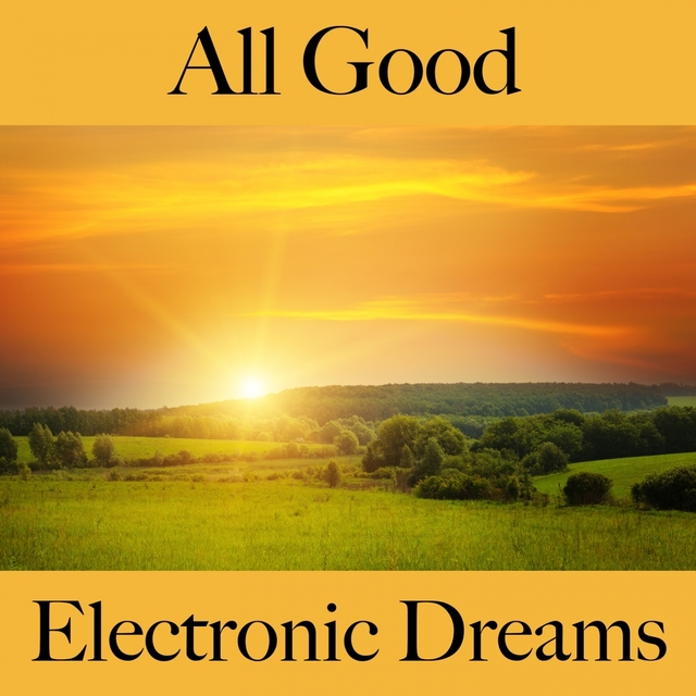 All Good: Electronic Dreams - A Melhor Música Para Relaxar