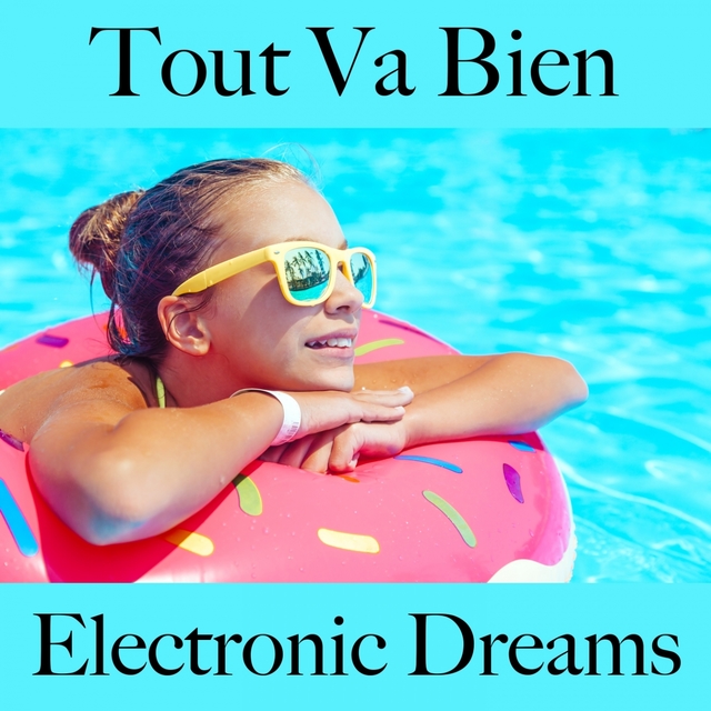 Tout Va Bien: Electronic Dreams - La Meilleure Musique Pour Se Détendre