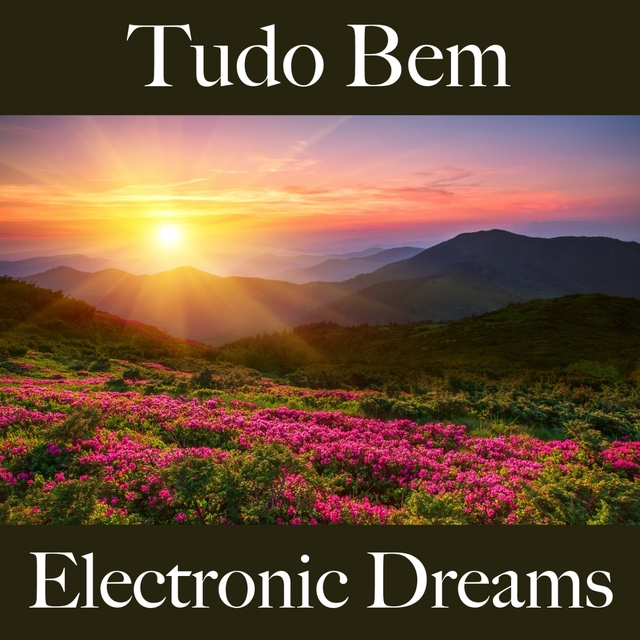 Tudo Bem: Electronic Dreams - A Melhor Música Para Relaxar