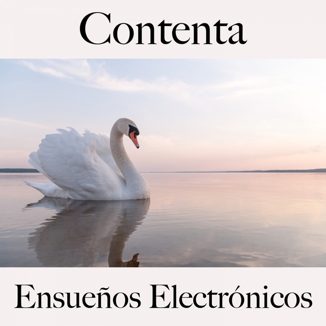 Contenta: Ensueños Electrónicos - La Mejor Música Para Descansarse
