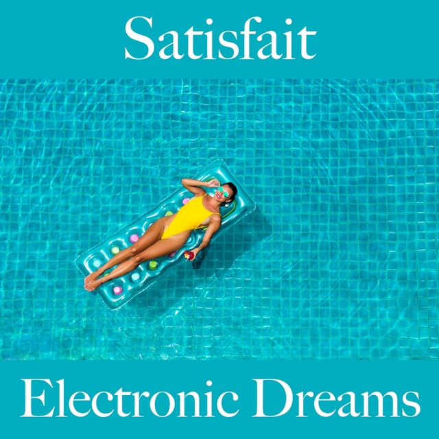 Satisfait: Electronic Dreams - La Meilleure Musique Pour Se Détendre