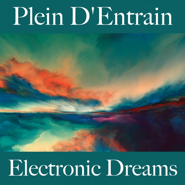 Plein D'Entrain: Electronic Dreams - La Meilleure Musique Pour Se Détendre