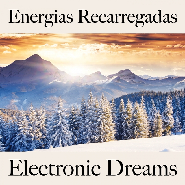 Energias Recarregadas: Electronic Dreams - A Melhor Música Para Relaxar