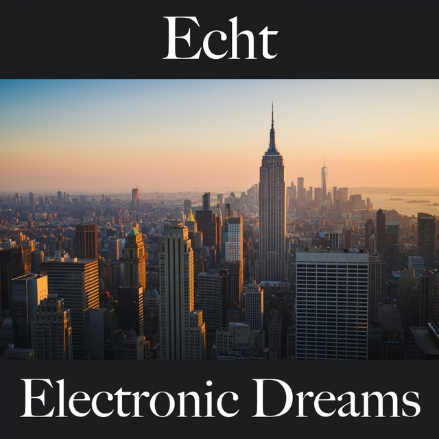 Echt: Electronic Dreams - Die Beste Musik Zum Entspannen