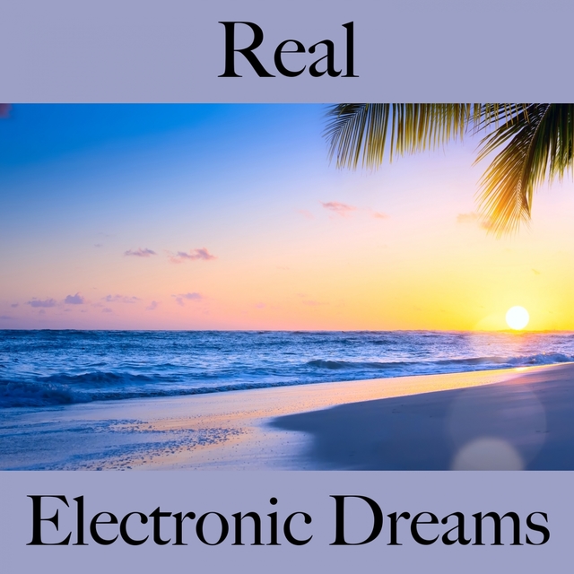 Real: Electronic Dreams - The Best Music For Relaxation