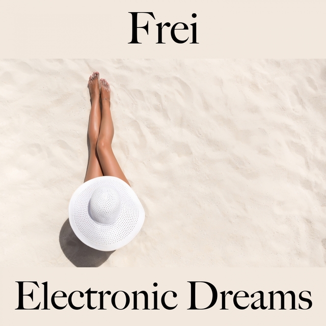 Frei: Electronic Dreams - Die Beste Musik Zum Entspannen