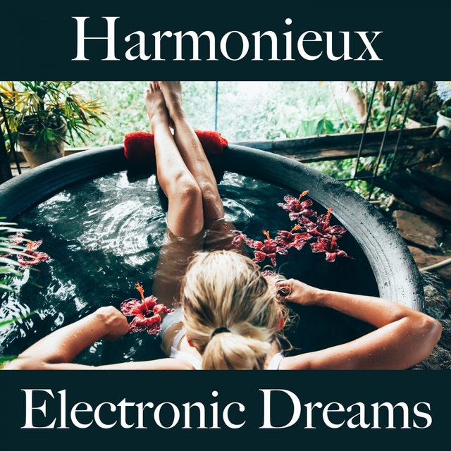 Harmonieux: Electronic Dreams - La Meilleure Musique Pour Se Détendre