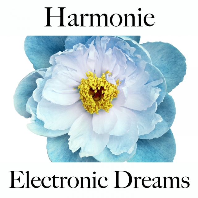 Harmonie: Electronic Dreams - Die Beste Musik Zum Entspannen