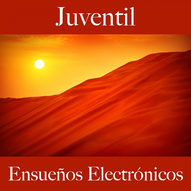 Juventil: Ensueños Electrónicos - La Mejor Música Para Descansarse