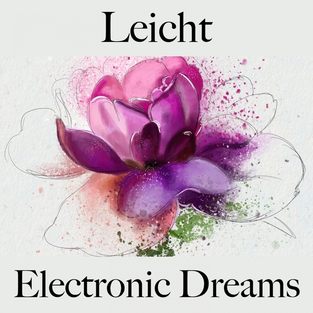 Leicht: Electronic Dreams - Die Beste Musik Zum Entspannen