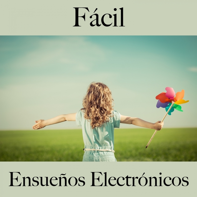 Fácil: Ensueños Electrónicos - La Mejor Música Para Descansarse