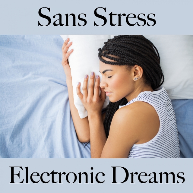 Sans Stress: Electronic Dreams - La Meilleure Musique Pour Se Détendre