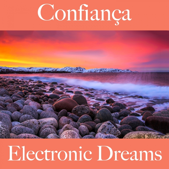 Confiança: Electronic Dreams - A Melhor Música Para Relaxar