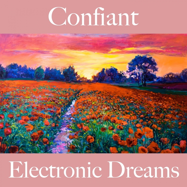 Confiant: Electronic Dreams - La Meilleure Musique Pour Se Détendre