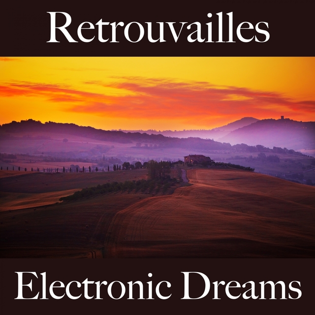 Retrouvailles: Electronic Dreams - La Meilleure Musique Pour Se Détendre