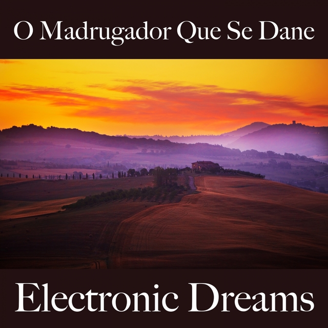 O Madrugador Que Se Dane: Electronic Dreams - A Melhor Música Para Sentir-Se Melhor