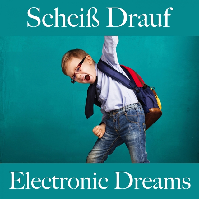 Scheiß Drauf: Electronic Dreams - Die Beste Musik Um Sich Besser Zu Fühlen