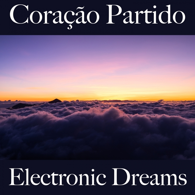 Coração Partido: Electronic Dreams - A Melhor Música Para Sentir-Se Melhor