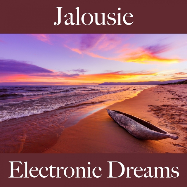 Jalousie: Electronic Dreams - La Meilleure Musique Pour Se Sentir Mieux