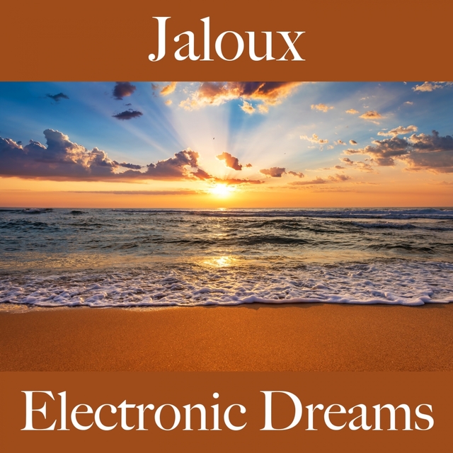 Jaloux: Electronic Dreams - La Meilleure Musique Pour Se Sentir Mieux