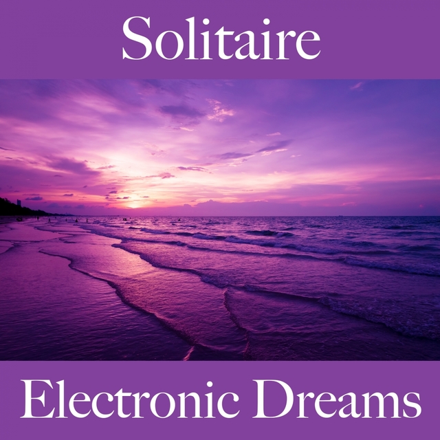 Solitaire: Electronic Dreams - La Meilleure Musique Pour Se Sentir Mieux