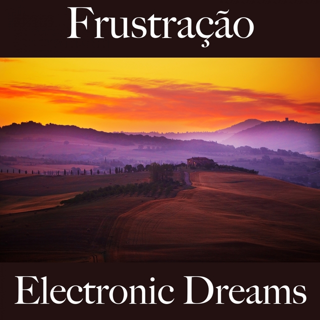 Frustração: Electronic Dreams - A Melhor Música Para Sentir-Se Melhor