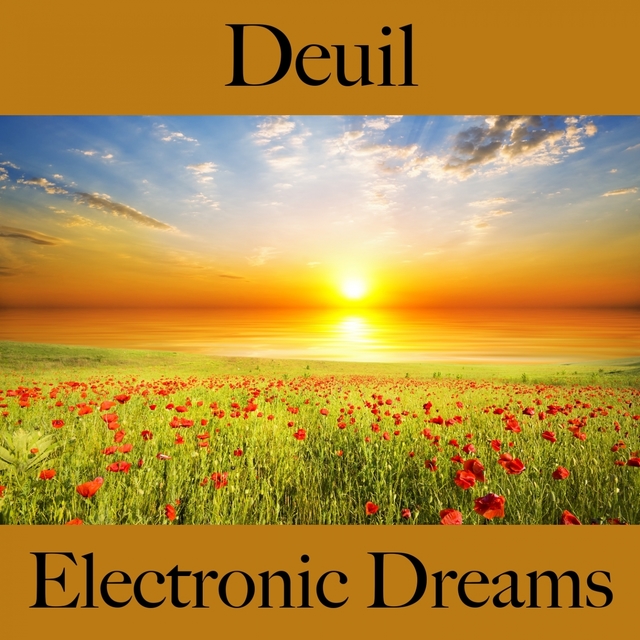Deuil: Electronic Dreams - La Meilleure Musique Pour Se Sentir Mieux