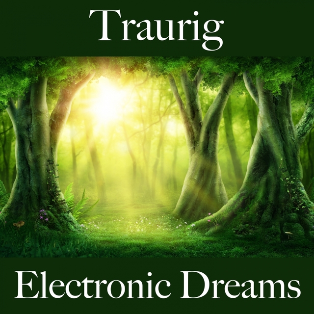 Traurig: Electronic Dreams - Die Beste Musik Um Sich Besser Zu Fühlen