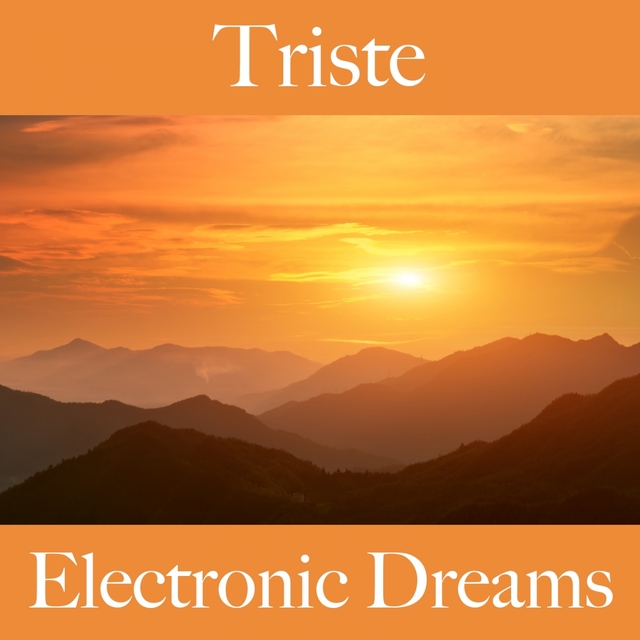 Triste: Electronic Dreams - A Melhor Música Para Sentir-Se Melhor