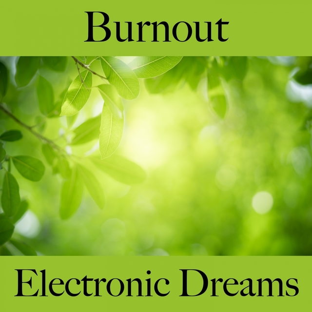 Burnout: Electronic Dreams - The Best Music For Feeling Better