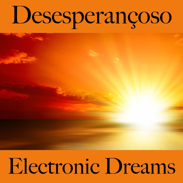 Desesperançoso: Electronic Dreams - A Melhor Música Para Sentir-Se Melhor