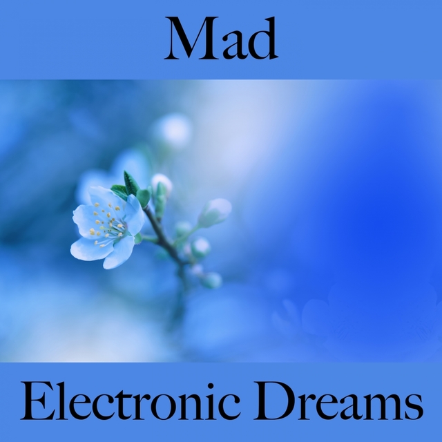 Mad: Electronic Dreams - The Best Music For Feeling Better