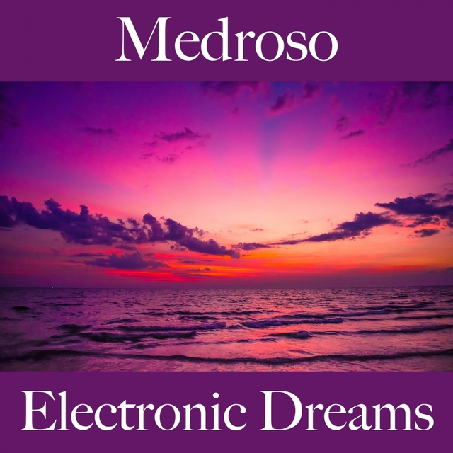 Medroso: Electronic Dreams - A Melhor Música Para Sentir-Se Melhor