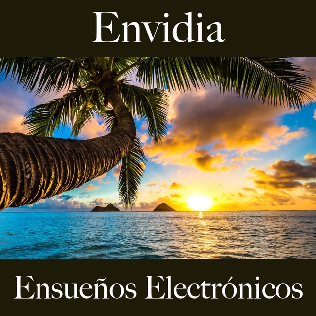 Envidia: Ensueños Electrónicos - La Mejor Música Para Sentirse Mejor