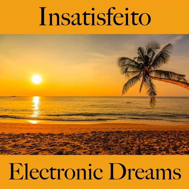 Insatisfeito: Electronic Dreams - A Melhor Música Para Sentir-Se Melhor