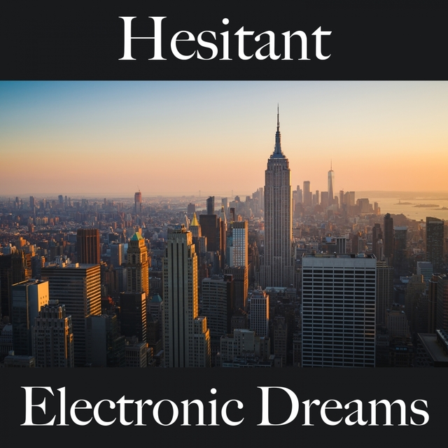 Hesitant: Electronic Dreams - The Best Music For Feeling Better