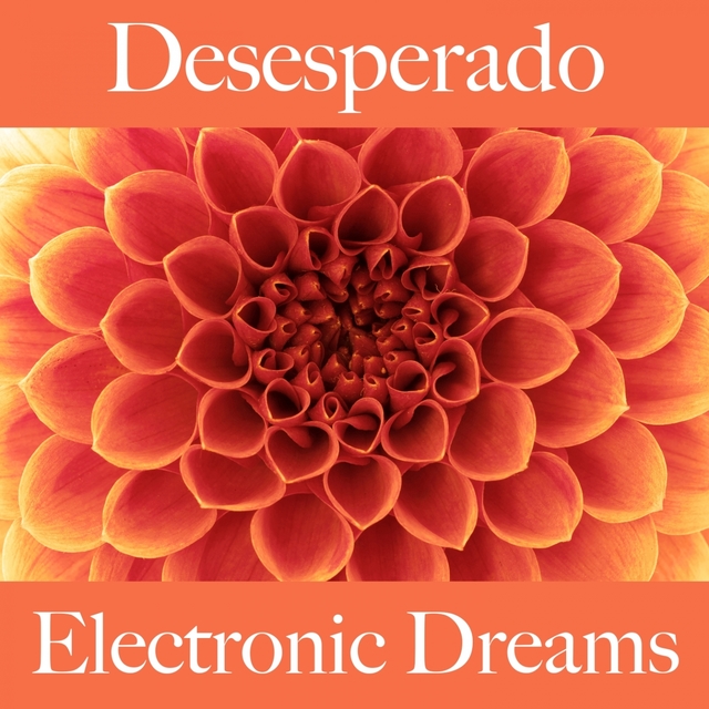 Desesperado: Electronic Dreams - A Melhor Música Para Sentir-Se Melhor