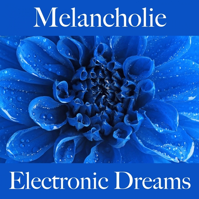 Melancholie: Electronic Dreams - Die Beste Musik Um Sich Besser Zu Fühlen