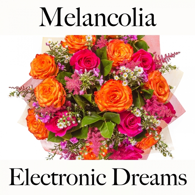 Melancolia: Electronic Dreams - A Melhor Música Para Sentir-Se Melhor