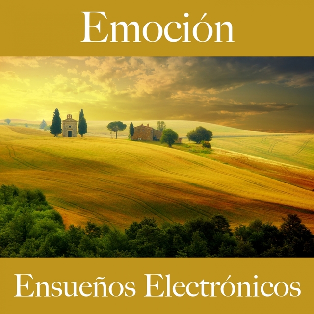 Emoción: Ensueños Electrónicos - La Mejor Música Para Sentirse Mejor